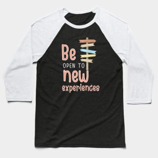 Be open to new experience Baseball T-Shirt